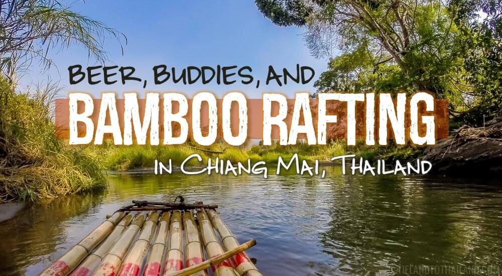 Cerveza, amigos y rafting en bambú en Chiang Mai