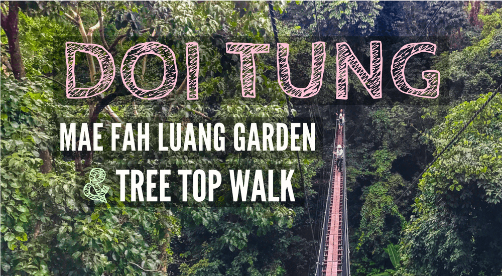 Doi Tung: jardín Mae Fah Luang y pasarela sobre las copas de los árboles